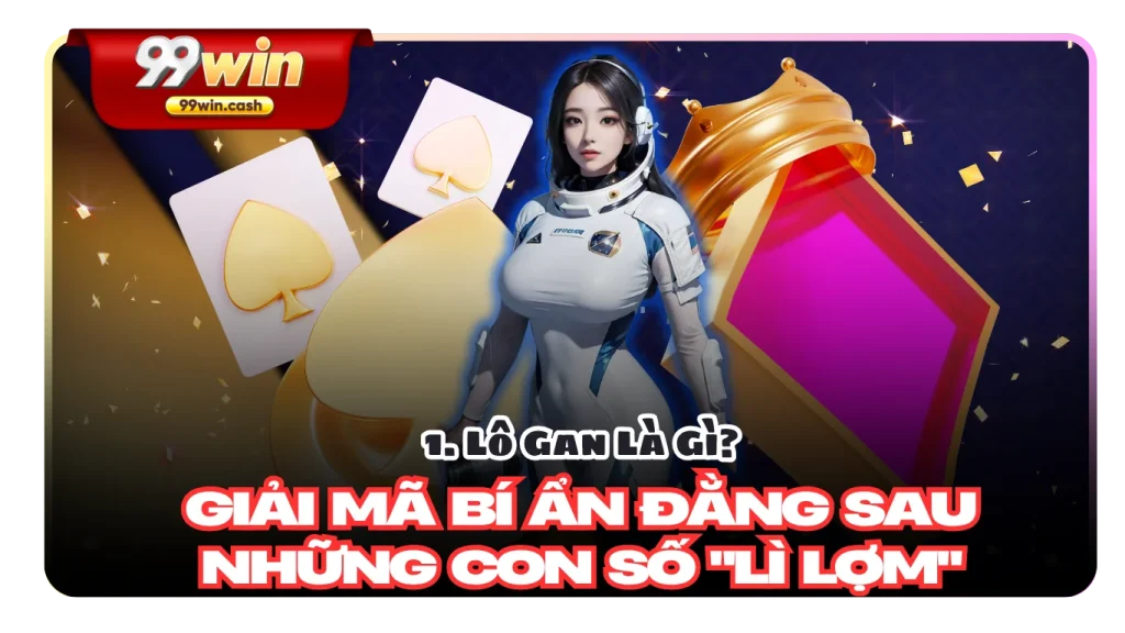 Lô Gan Là Gì? Bí Quyết Chinh Phục Lô Đề "Khô Máu" Cho Mọi Đối Tượng