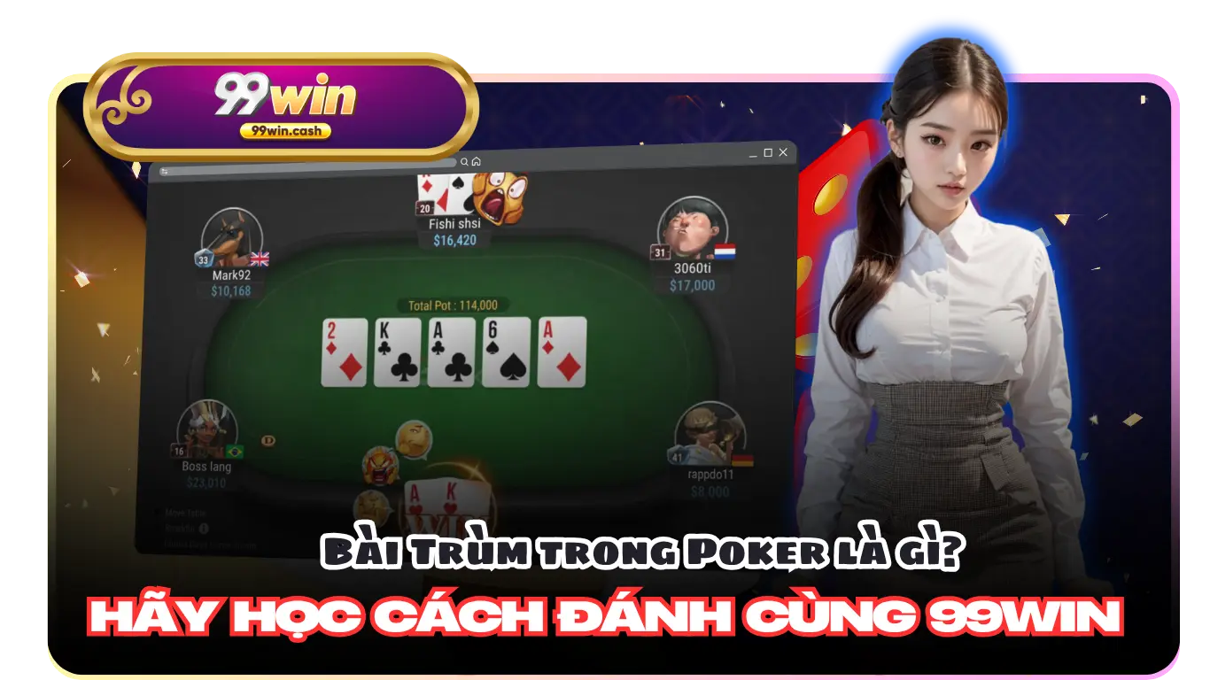 Bài Trùm trong Poker là gì? Hãy học cách đánh cùng 99Win