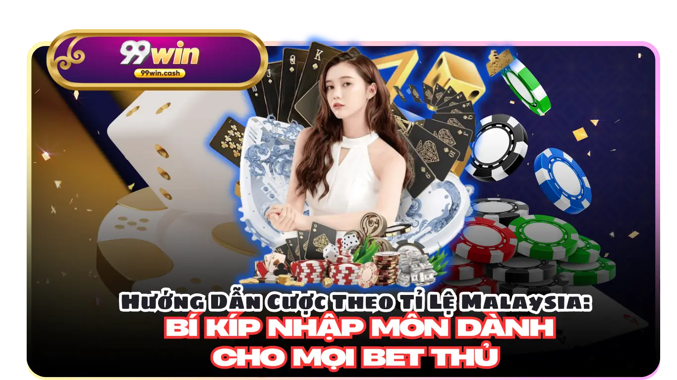 Hướng Dẫn Cược Theo Tỉ Lệ Malaysia: Bí Kíp Nhập Môn Dành Cho Mọi Bet thủ
